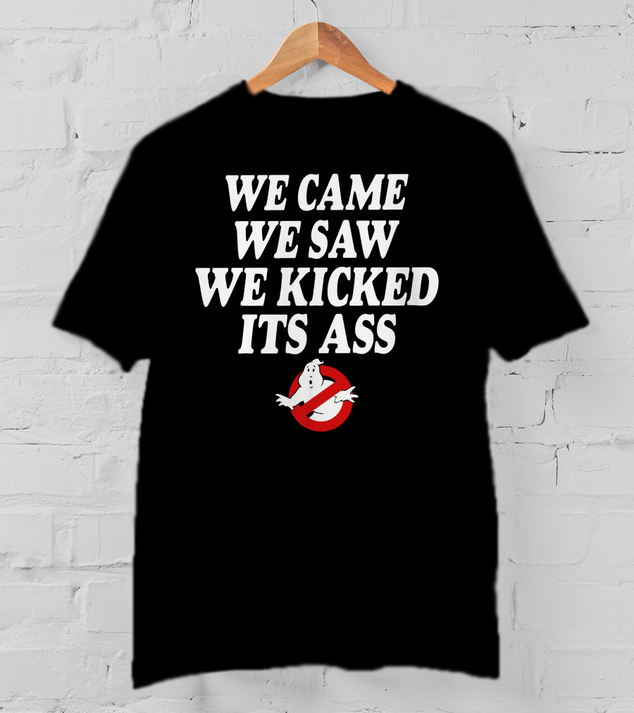 We Came We Saw We Kicked Its Ass Ghostbusters T-Shirt