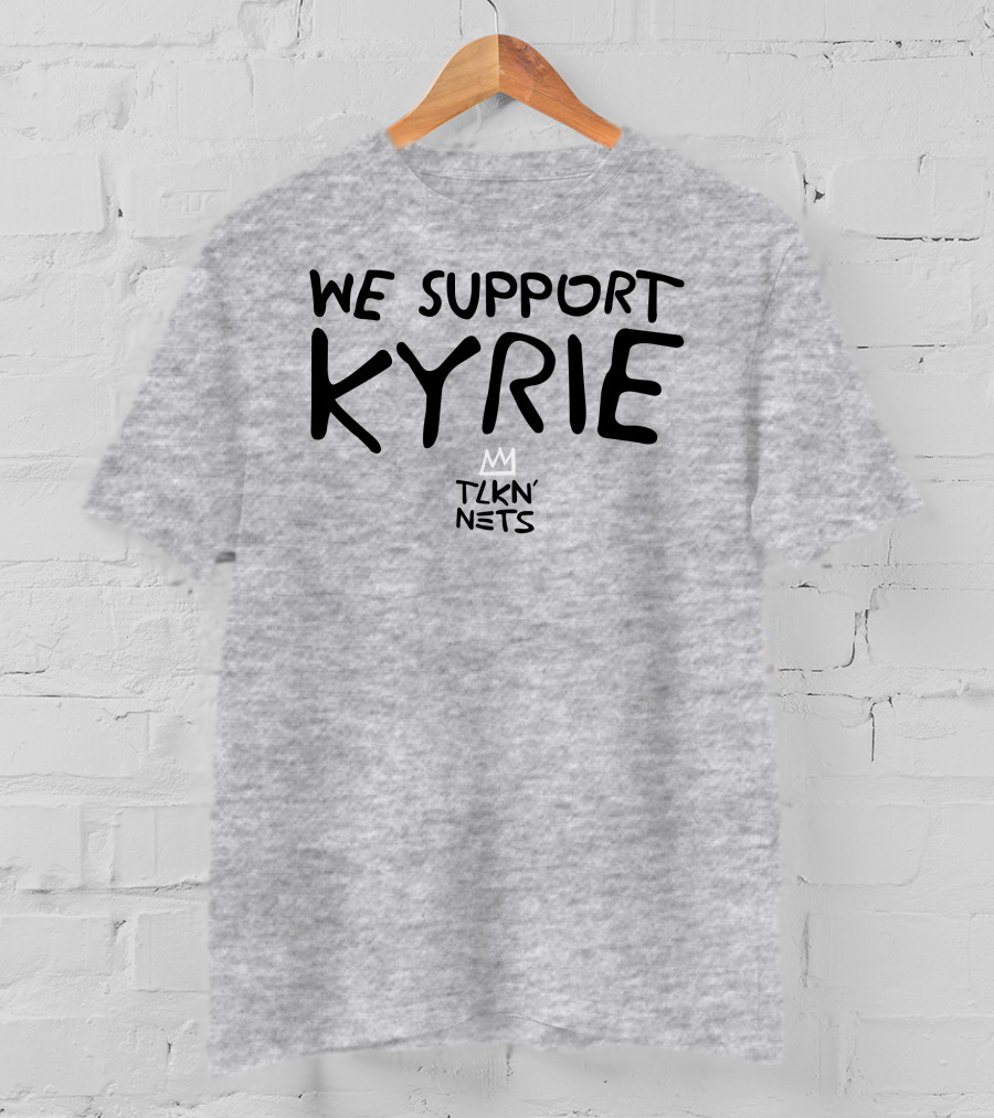We Support Kyrie TLKN' Nets T-Shirt