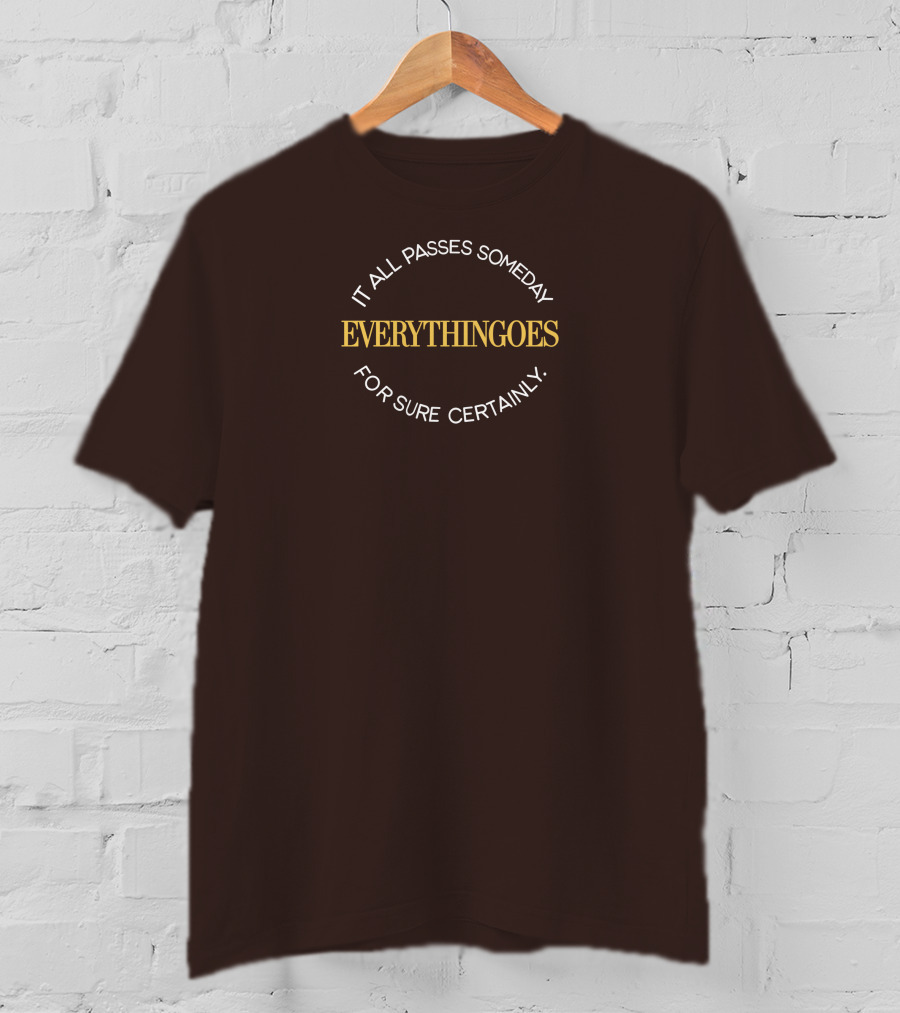 It All Passes Someday Everythingoes For Sure Certainly Liam Mcewan T-Shirt