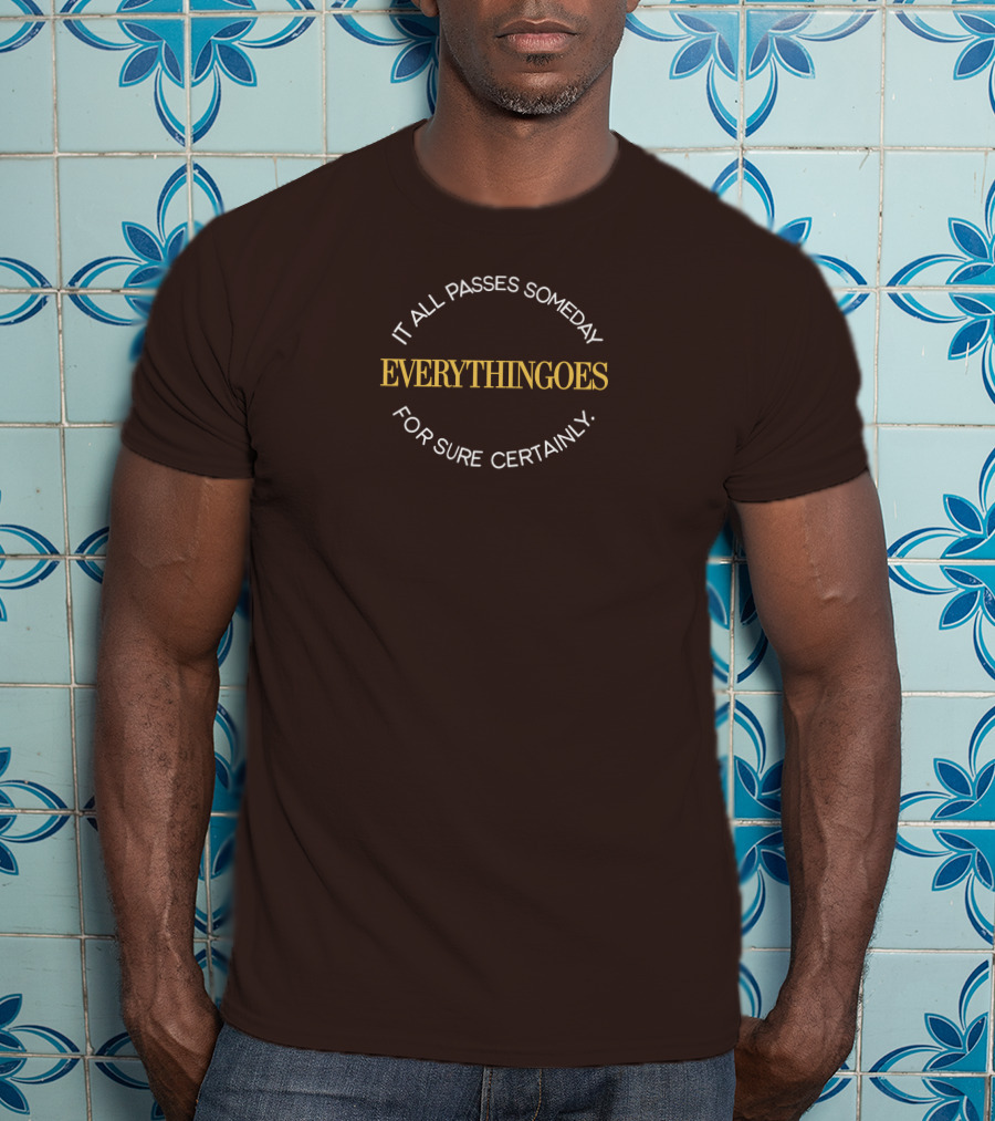 It All Passes Someday Everythingoes For Sure Certainly Liam Mcewan T-Shirt