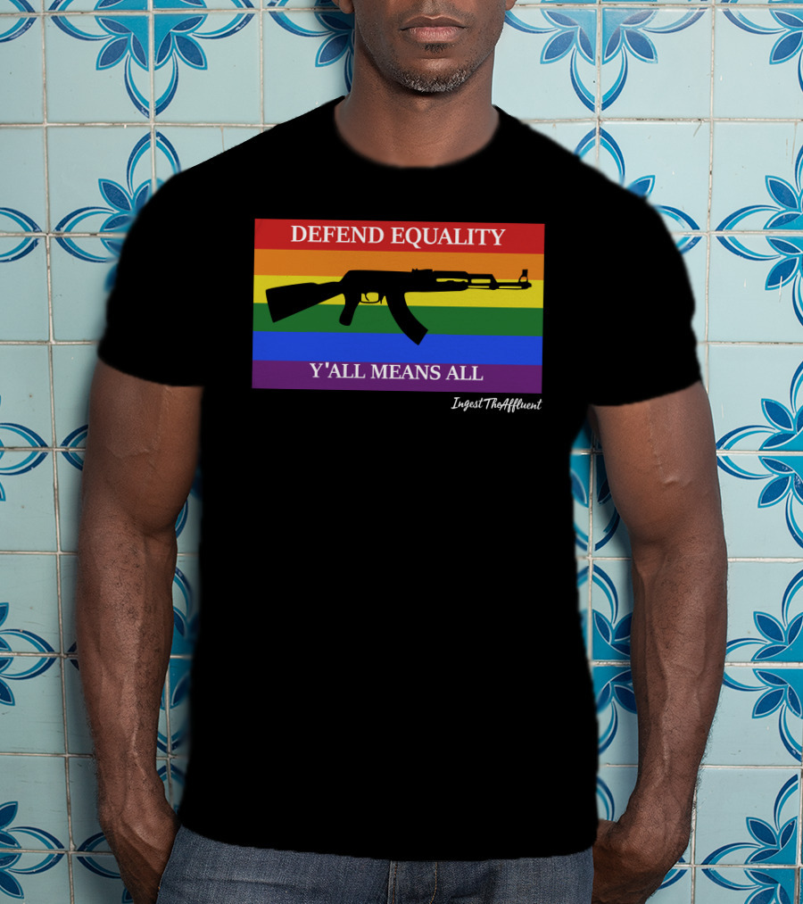 Defend Equality Y'all Means All AK-47 Ingest The Affluent Rainbow Banner T-Shirt