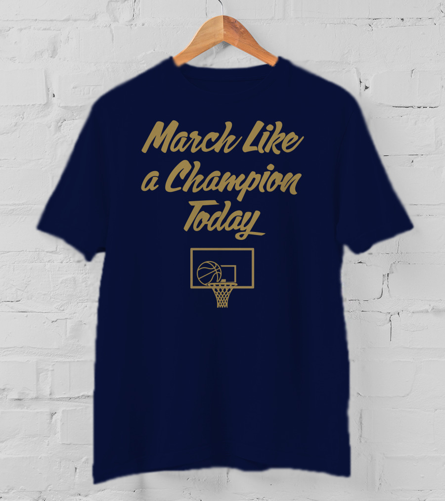 March Like A Champion Today Basketball T-Shirt