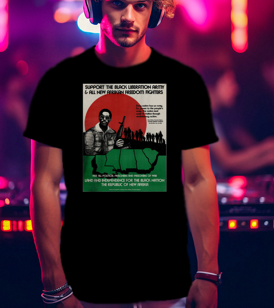 Support The Black Liberation Army And All New Afrikan Freedom Fighters Land And Independence For The Black Nation The Republic Of New Afrika T-Shirt