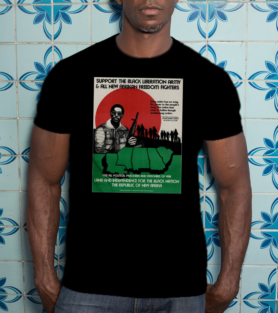 Support The Black Liberation Army And All New Afrikan Freedom Fighters Land And Independence For The Black Nation The Republic Of New Afrika T-Shirt