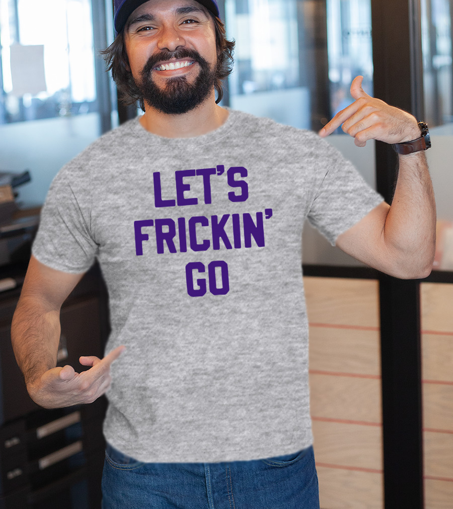 LET'S FRICKIN' GO Bold Motivational T-Shirt