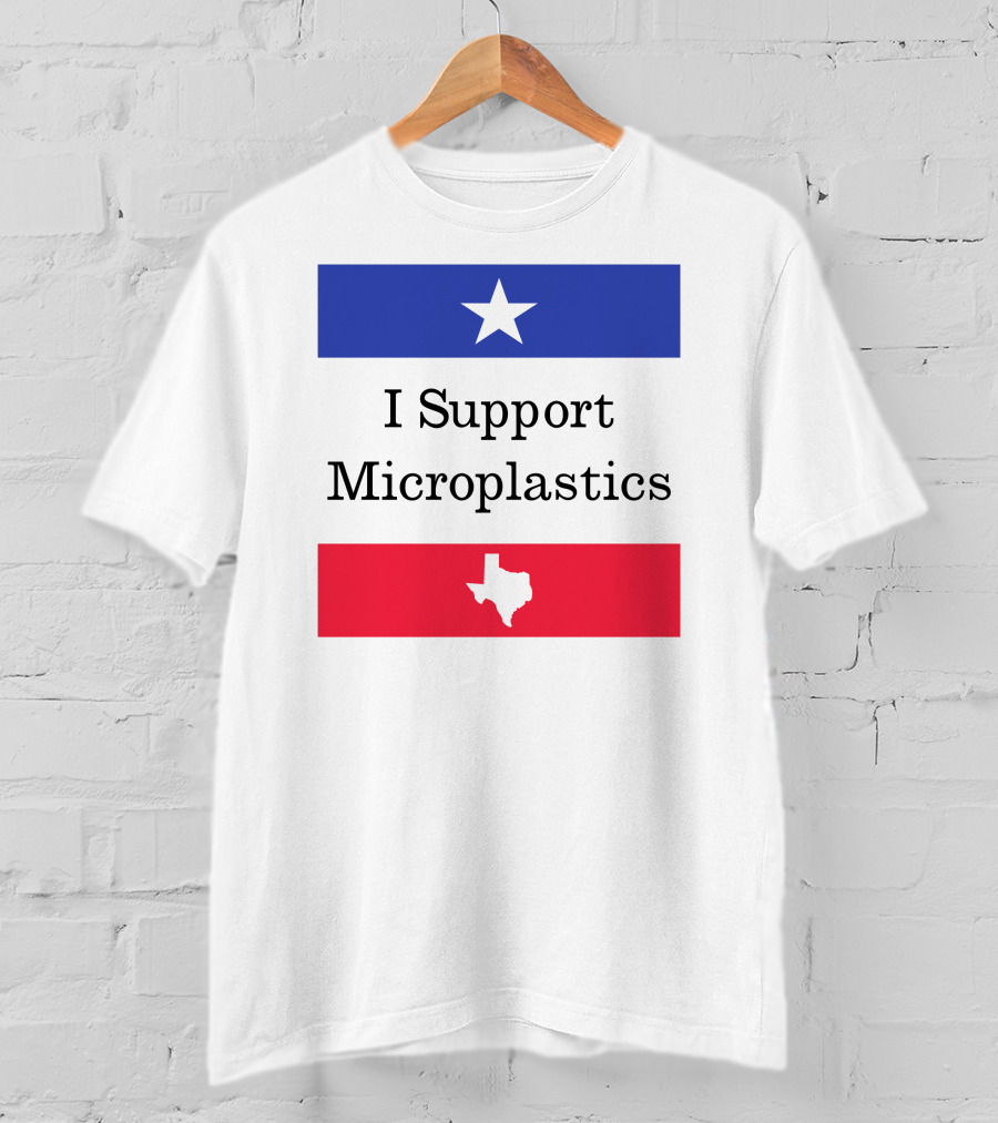 I Support Microplastics Texas Flag T-Shirt