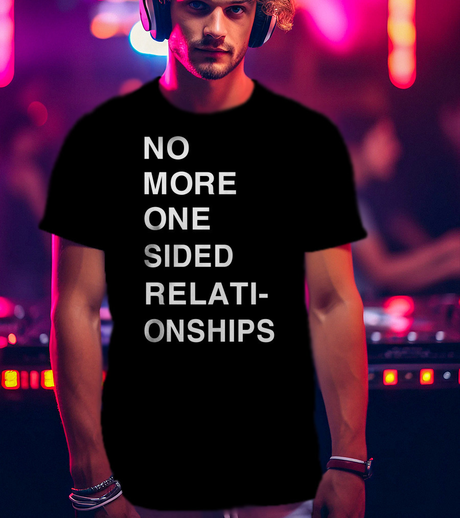 No More One Sided Relationships T-Shirt