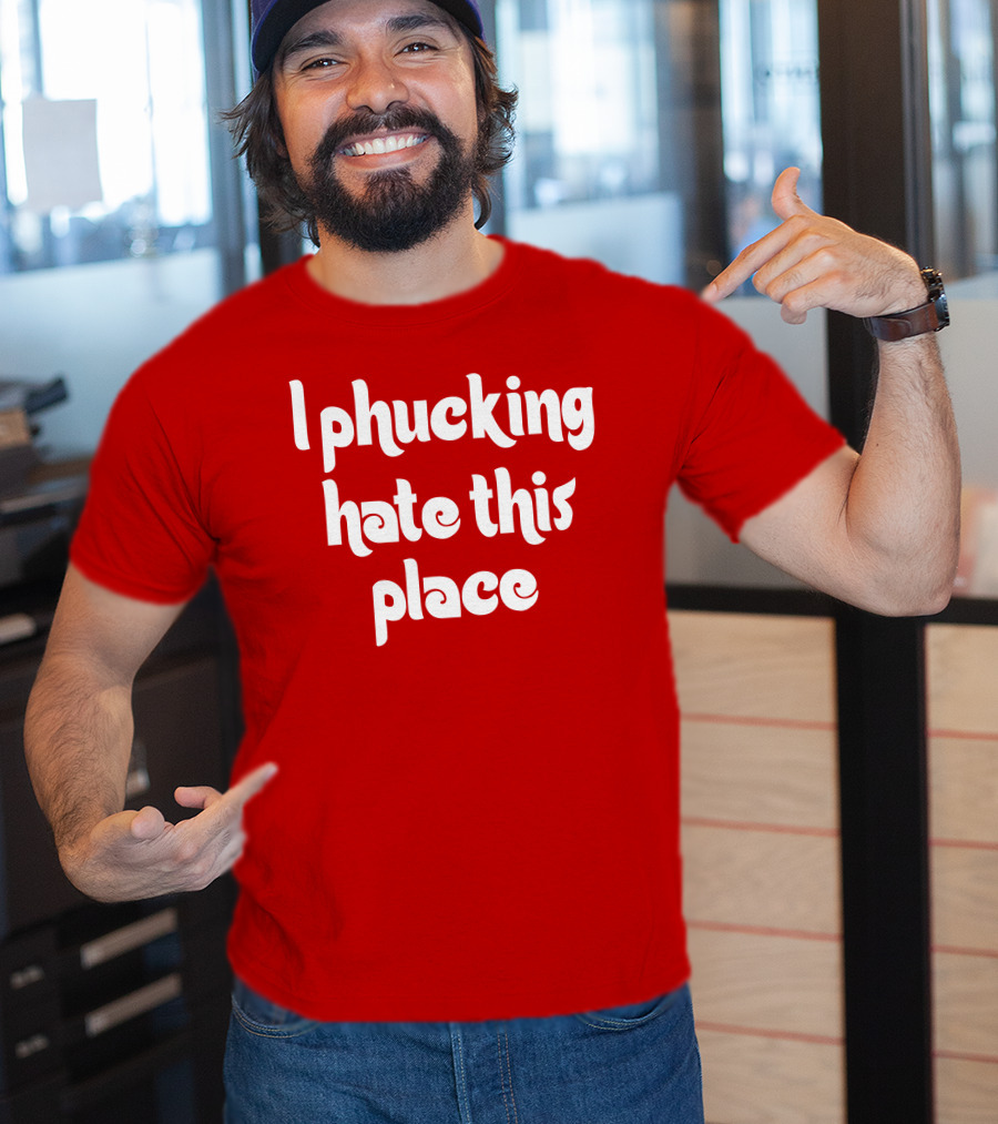 Barstoolphilly I Phucking Hate This Place Philadelphia Sentiment T-Shirt
