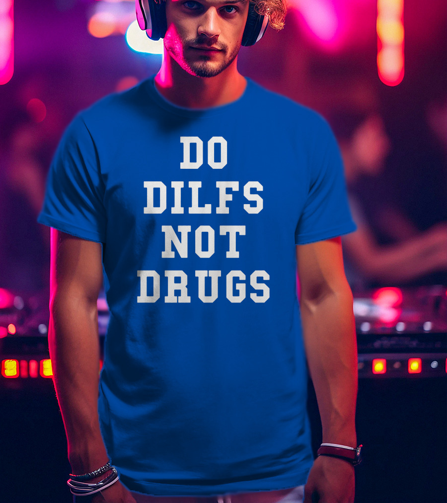 DO DILFS NOT DRUGS Blue And White Athletic T-Shirt