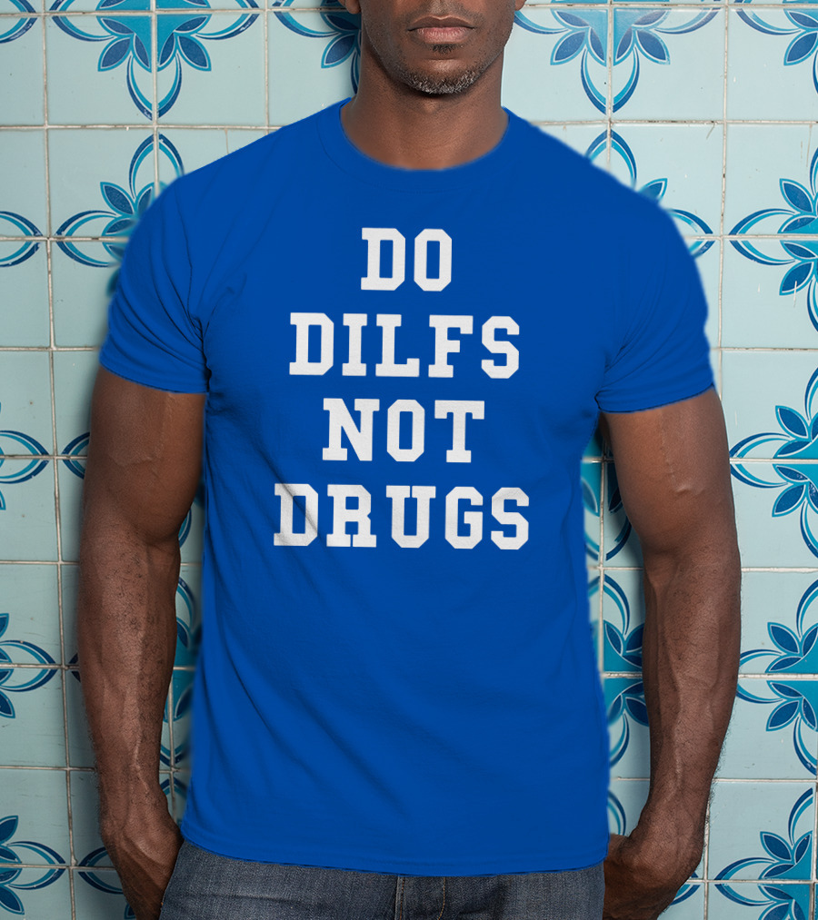 DO DILFS NOT DRUGS Blue And White Athletic T-Shirt