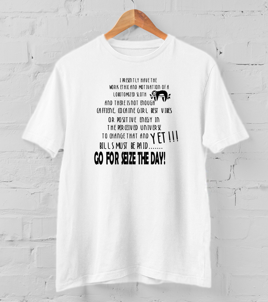Lobtomized Sloth Work Ethic Seize The Day Bills Must Be Paid T-Shirt