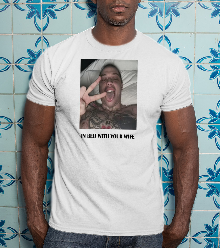 IN Bed With Your Wife T-Shirt
