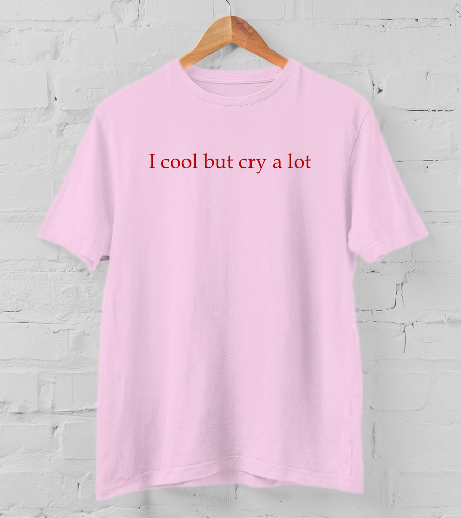 I Cool But Cry A Lot Custom T-Shirt