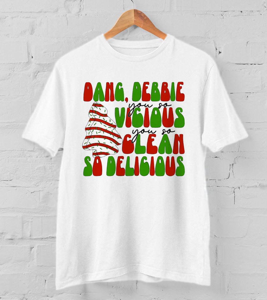 Dang Debbie You So Vicious You So Clean So Delicious T-Shirt