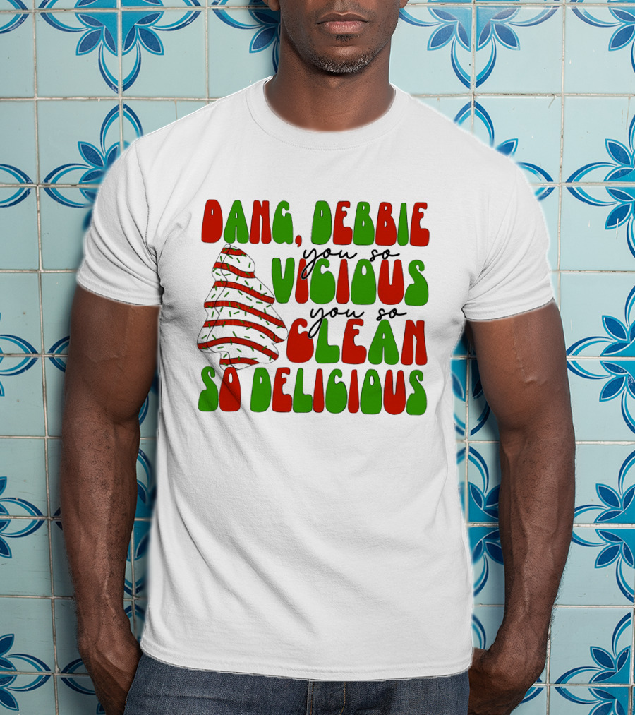 Dang Debbie You So Vicious You So Clean So Delicious T-Shirt