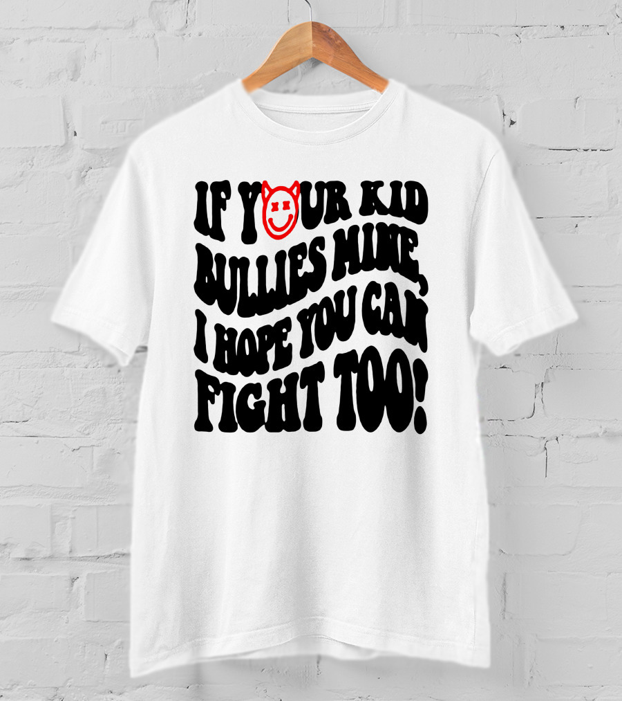 If Your Kid Bullies Mine, I Hope You Can Fight Too Devil Smile T-Shirt