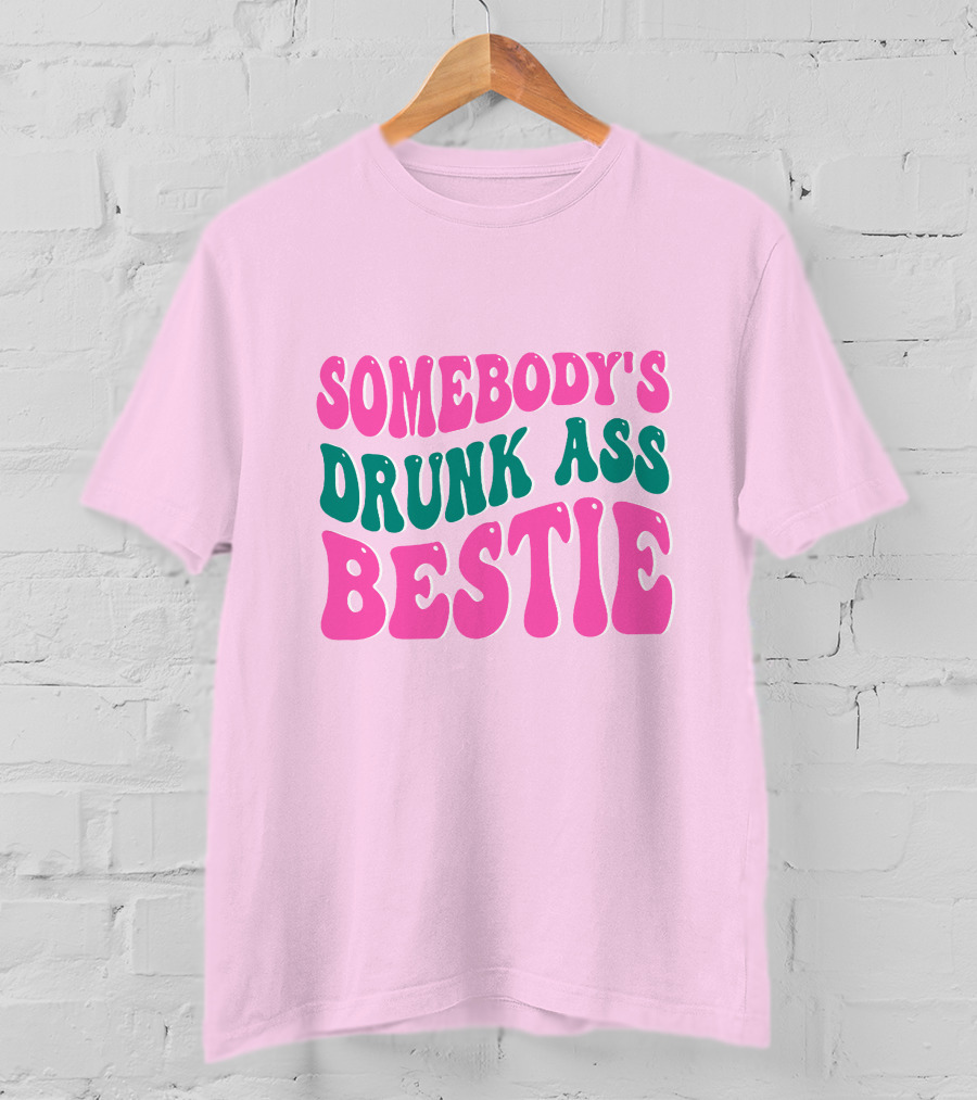 SOMEBODY'S DRUNK ASS BESTIE T-Shirt