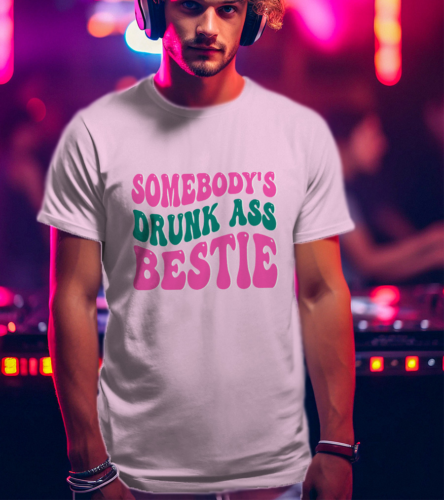 SOMEBODY'S DRUNK ASS BESTIE T-Shirt