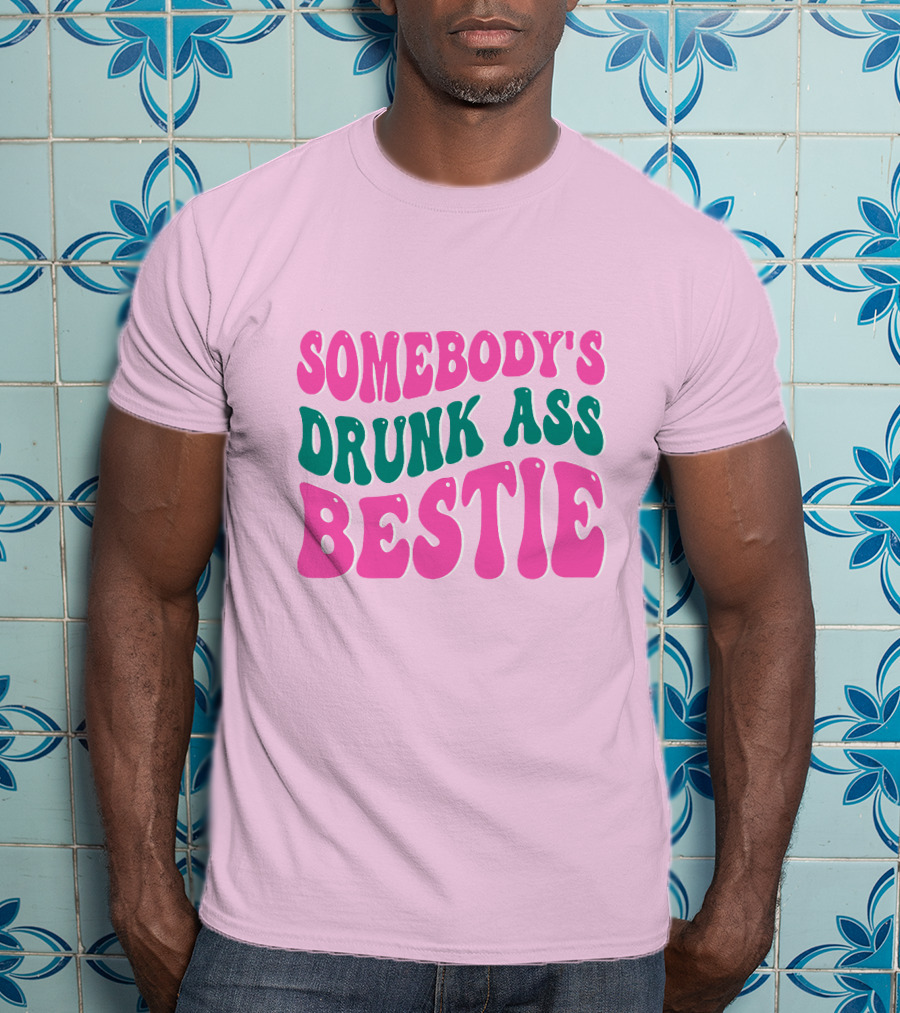 SOMEBODY'S DRUNK ASS BESTIE T-Shirt