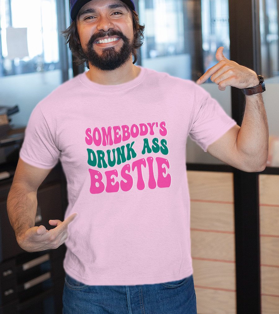 SOMEBODY'S DRUNK ASS BESTIE T-Shirt