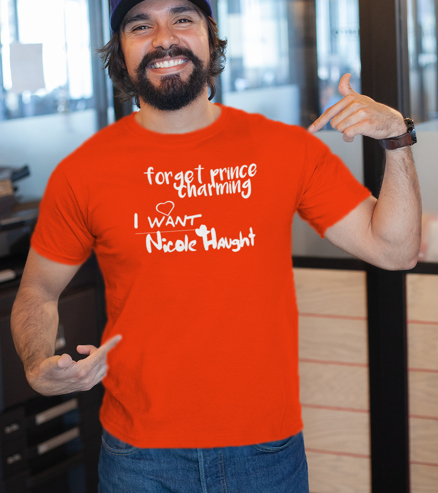 Forget Prince Charming I Love Nicole Haught T-Shirt