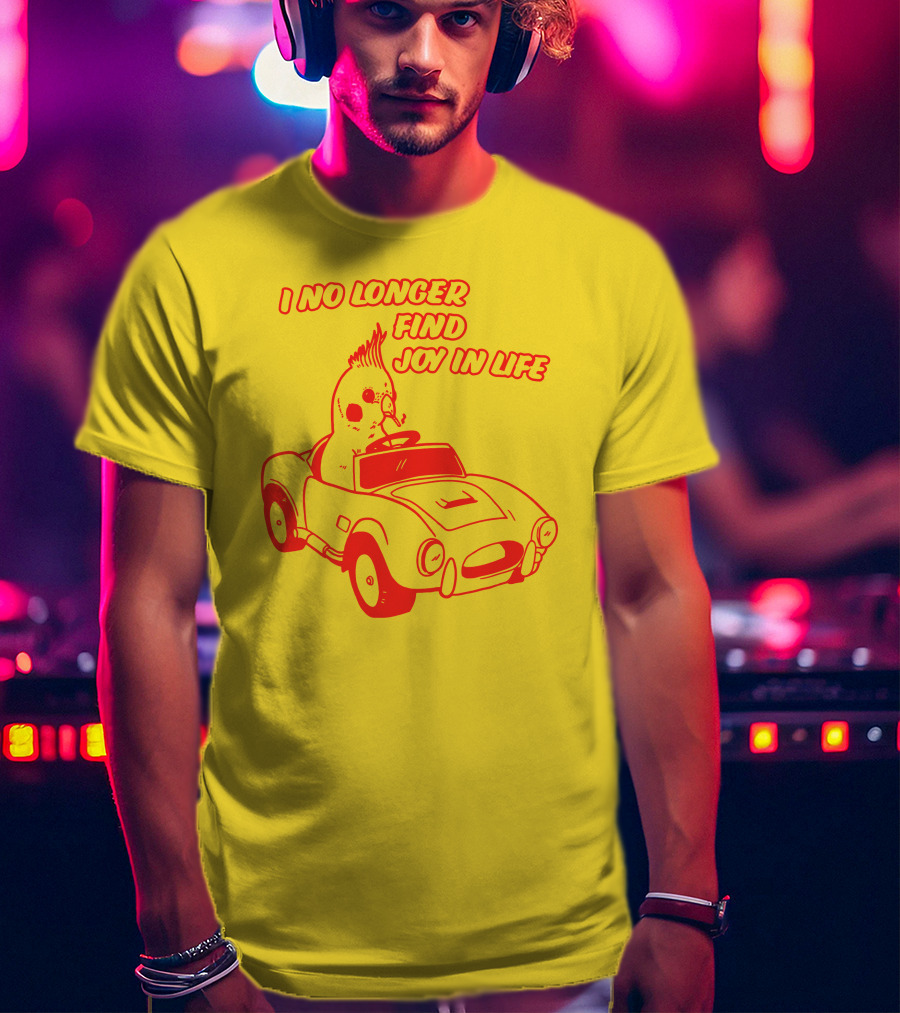 I No Longer Find Joy In Life With Driving Bird In Car T-Shirt