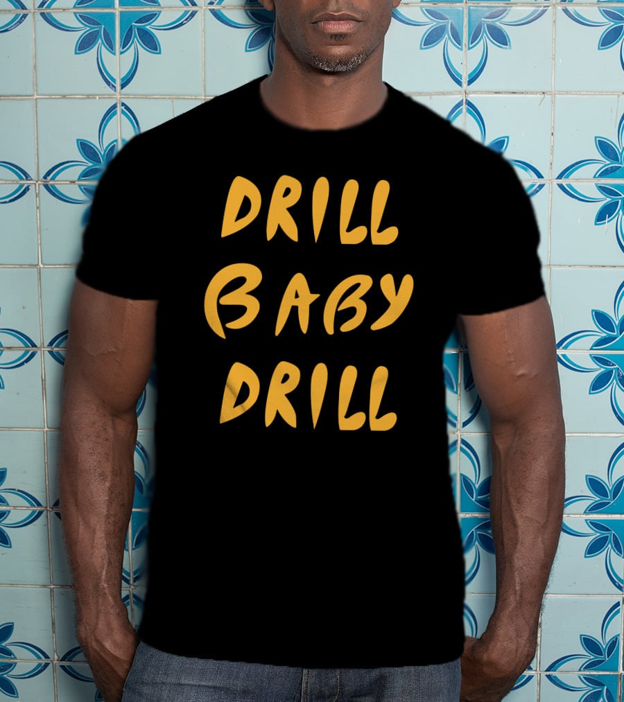 Boomdiaddeal Drill Baby Drill Motivational Energy T-Shirt