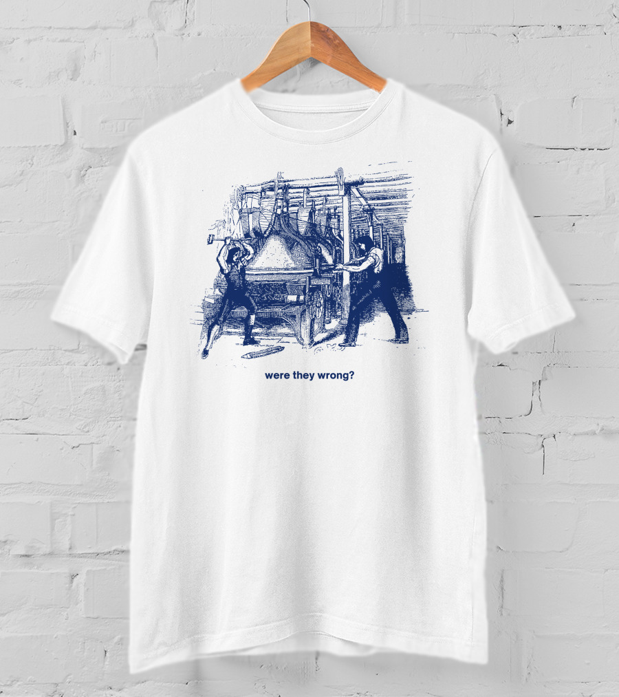 Were They Wrong Power Loom Riot 1826 Historical T-Shirt