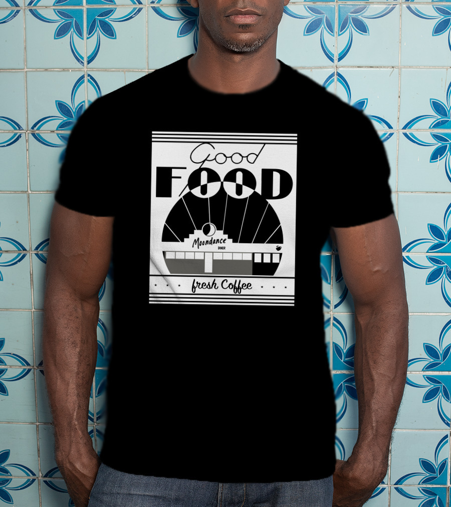 Good Food Moondance Diner Fresh Coffee T-Shirt