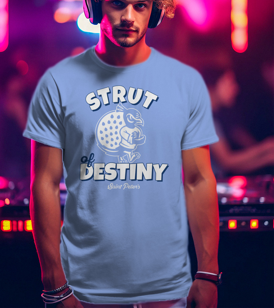 Homefield Strut Of Destiny Saint Peter's Basketball Saint Peter's Athletics T-Shirt