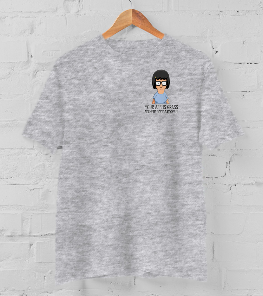Tina Belcher Bob’s Burgers Your Ass Is Grass And I’m Gonna Mow It T-Shirt