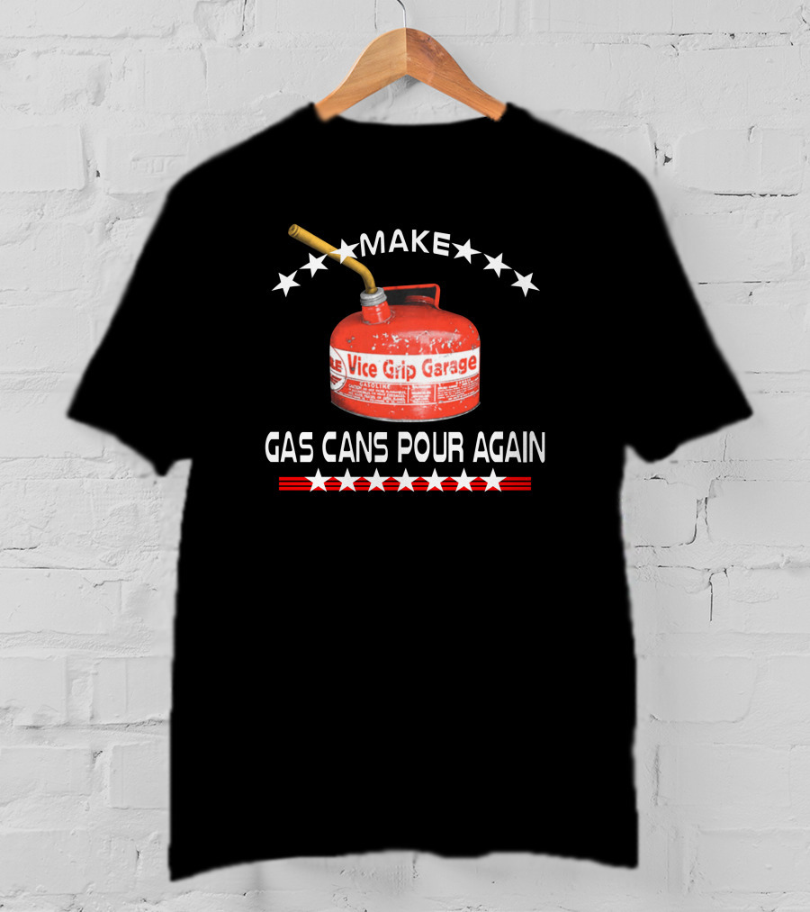 Make Gas Cans Pour Again Vice Grip Garage T-Shirt