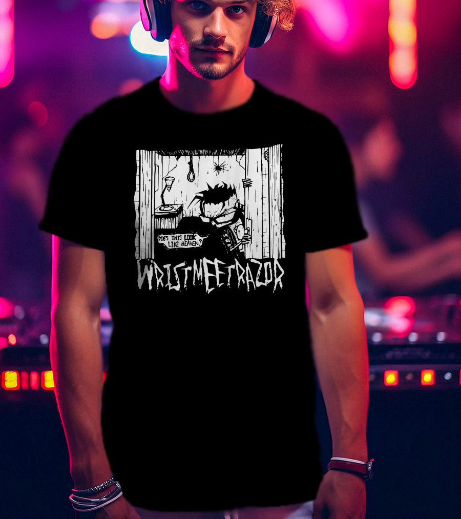 WristMeetRazor Does This Look Like Heaven T-Shirt