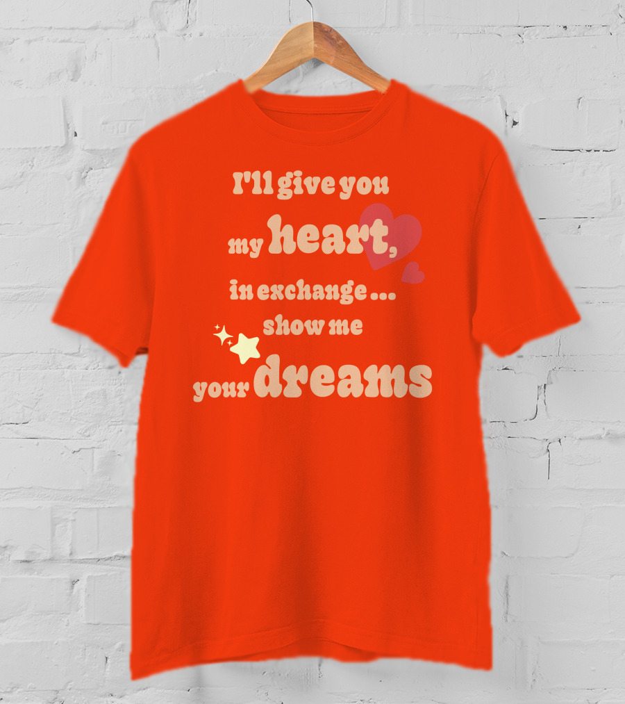 I'll Give You My Heart In Exchange Show Me Your Dreams Hearts And Stars T-Shirt