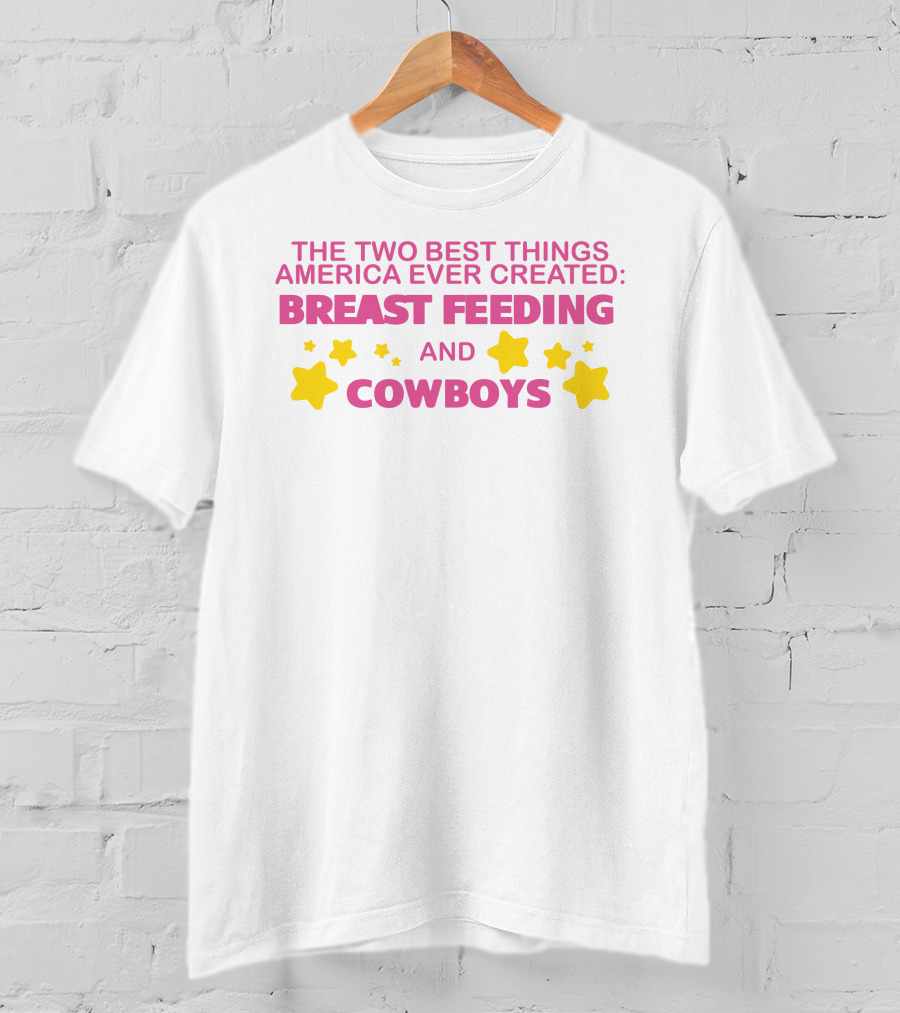 The Two Best Things America Ever Created Breast Feeding And Cowboys Stars T-Shirt