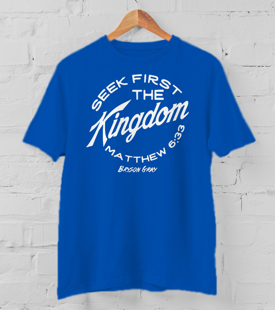 Bryson Gray Seek First The Kingdom Matthew 6:33 T-Shirt