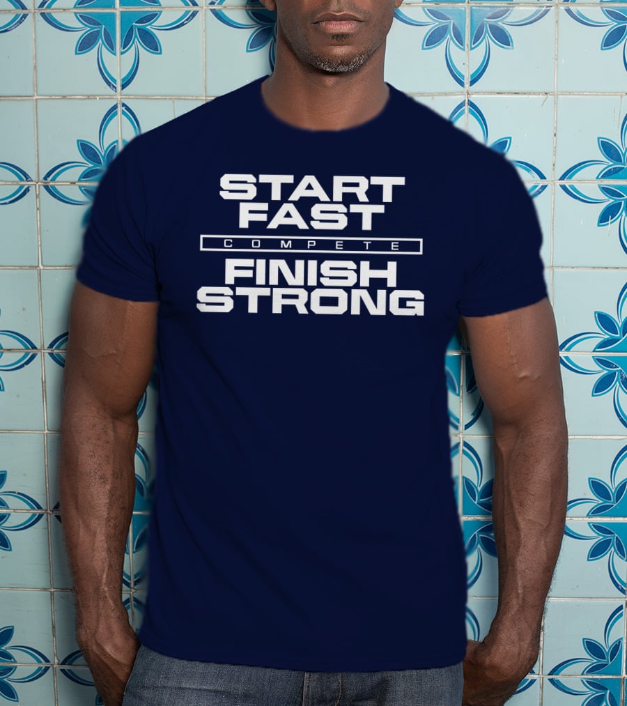 Start Fast Compete Finish Strong Penn State Football Victory T-Shirt
