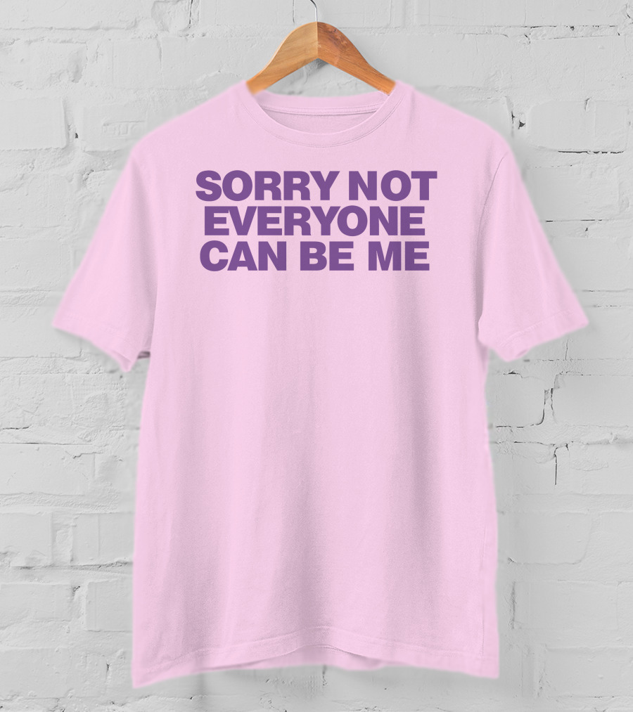 Sorry Not Everyone Can Be Me Statement Purple Text T-Shirt