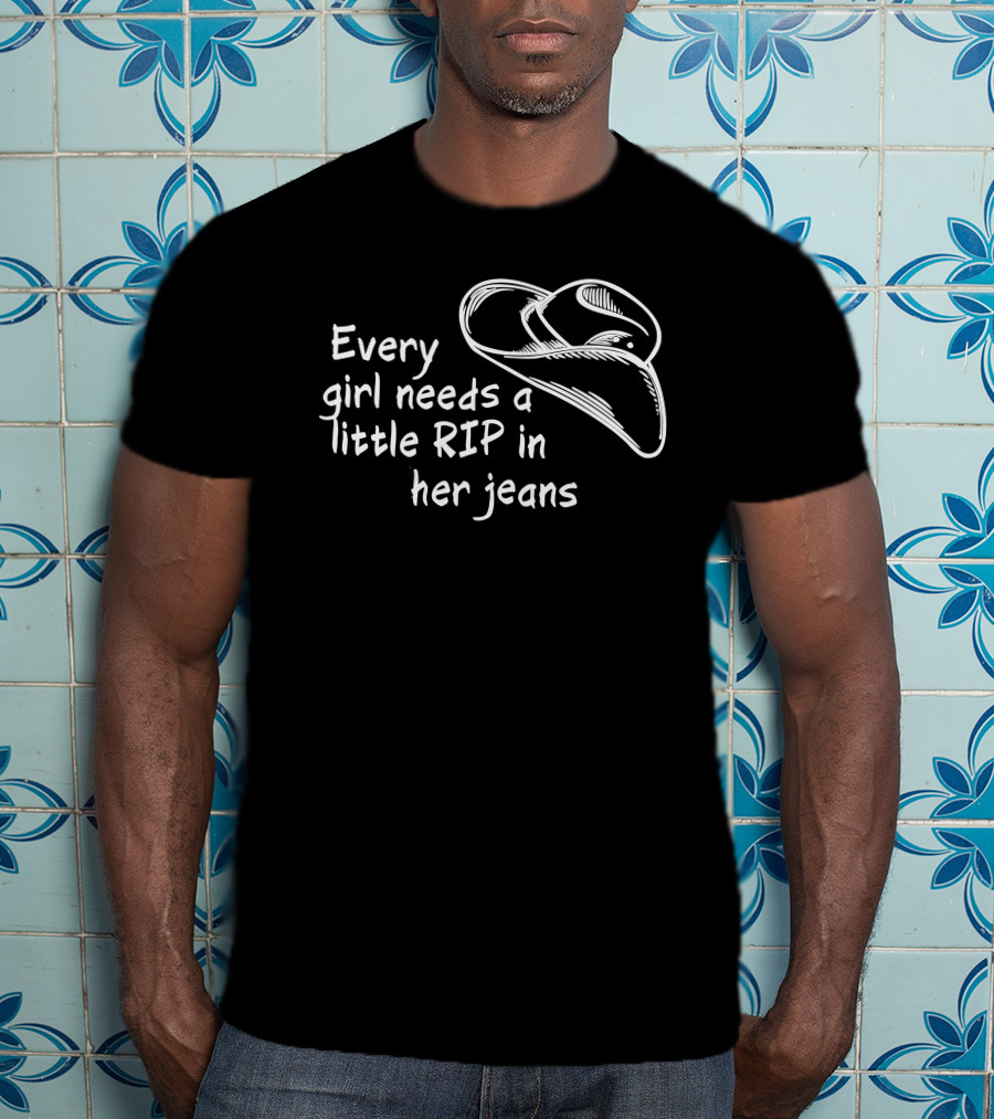 Every Girl Needs A Little Rip In Her Jeans Cowboy Hat T-Shirt