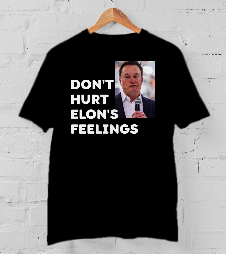 Don't Hurt Elon's Feelings T-Shirt