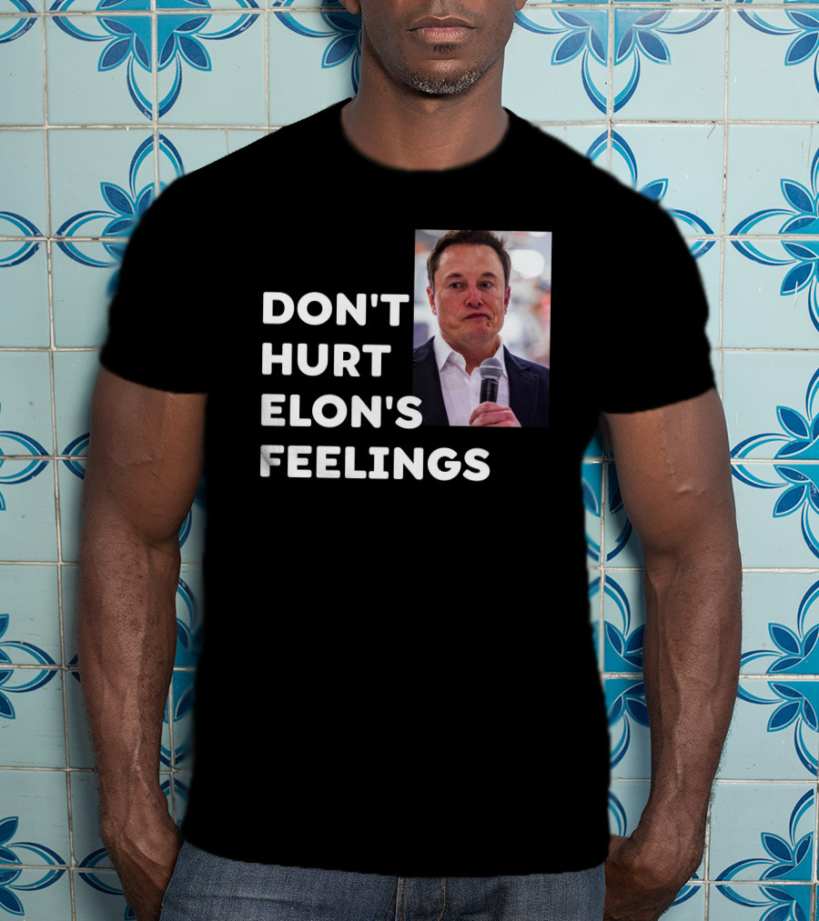 Don't Hurt Elon's Feelings T-Shirt