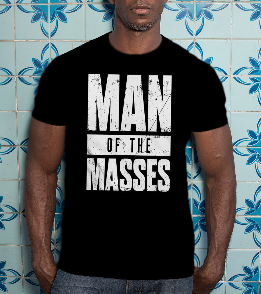 MAN OF THE MASSES Bold Grunge Text T-Shirt