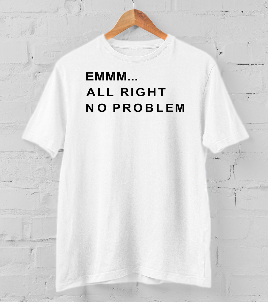EMMM All Right No Problem Casual Expression T-Shirt
