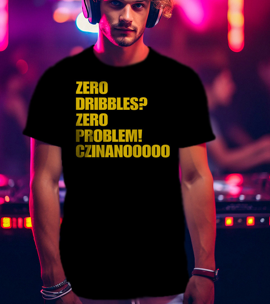 Zero Dribbles Zero Problem Czinanooooo Basketball Fan T-Shirt