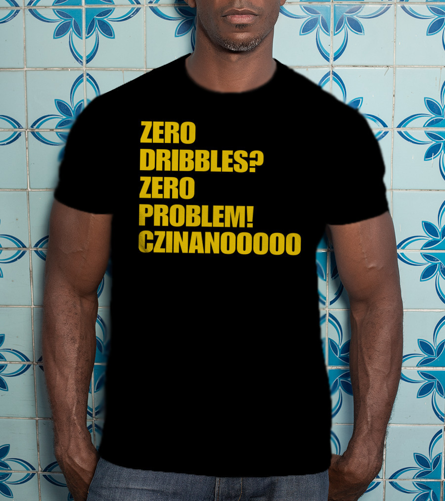 Zero Dribbles Zero Problem Czinanooooo Basketball Fan T-Shirt