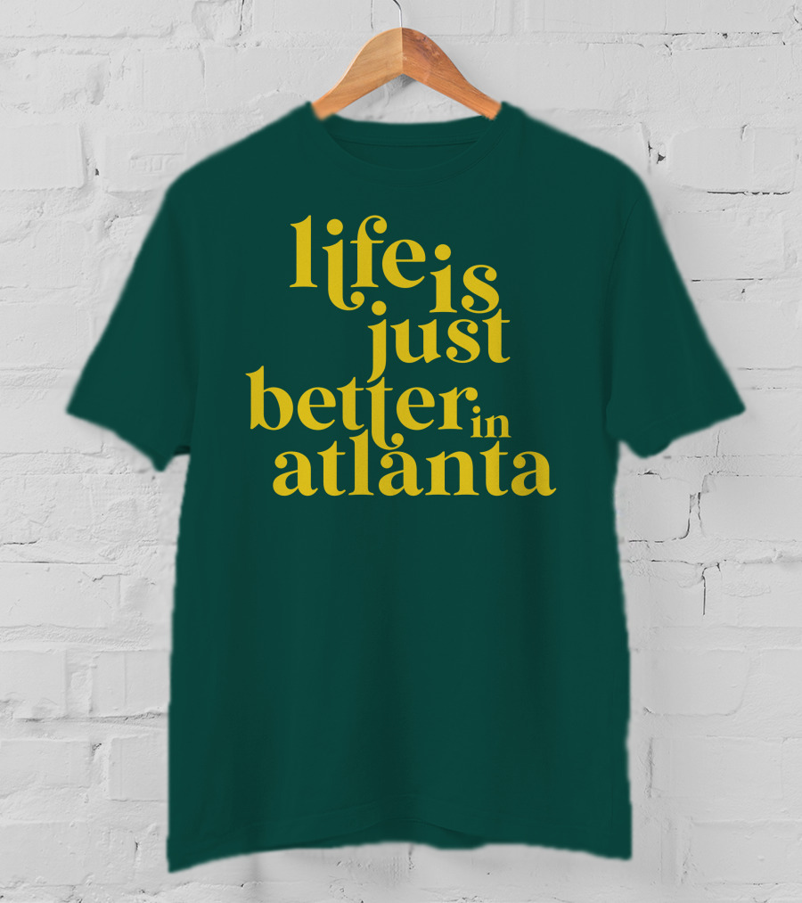 Life Is Just Better In Atlanta T-Shirt