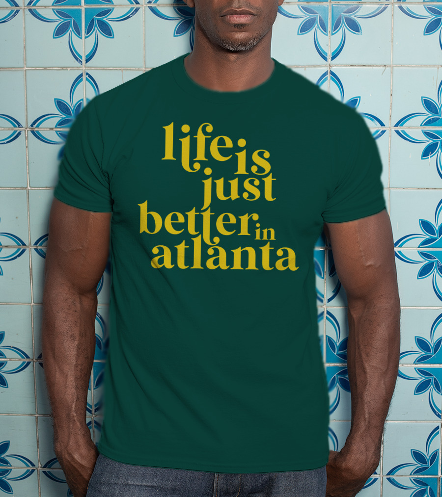 Life Is Just Better In Atlanta T-Shirt