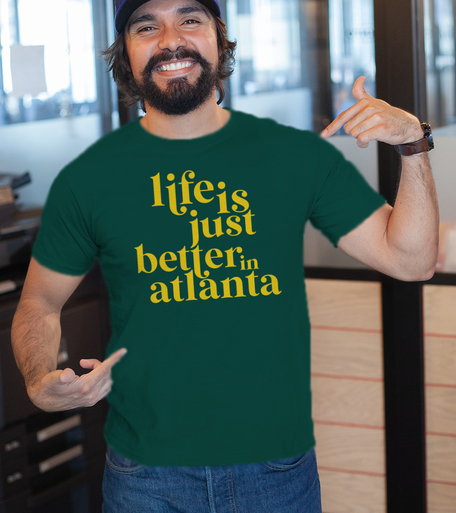 Life Is Just Better In Atlanta T-Shirt