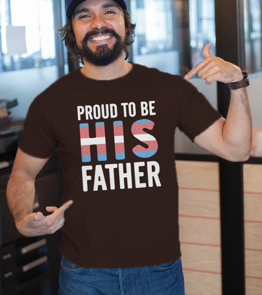 PROUD TO BE HIS FATHER Transgender Pride Colors T-Shirt