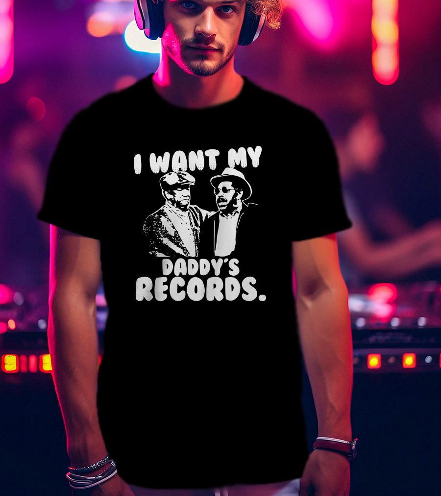 Sanford And Son I Want My Daddy's Records Retro TV Show Iconic Scene T-Shirt